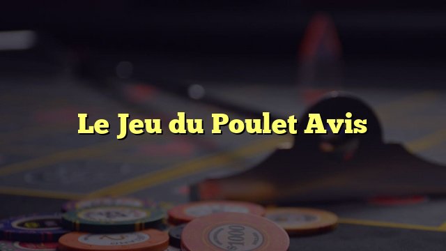 Découvrez les Règles et Stratégies du Jeu de Poulet Casino en France
