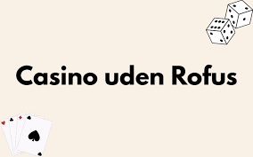 Spil på Online Casino uden ROFUS En Guide til Dit Spil Spil på Online Casino uden ROFUS En Guide til Dit Spil